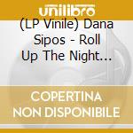 (LP Vinile) Dana Sipos - Roll Up The Night Sky