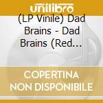 (LP Vinile) Dad Brains - Dad Brains (Red Vinyl, Download) (7