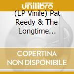 (LP Vinile) Pat Reedy & The Longtime Goners - That'S All There Is (And There Ain'T No More) (Lp+Cd) cd