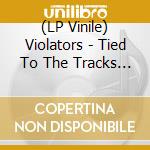 (LP Vinile) Violators - Tied To The Tracks (7') vinile