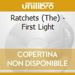 Ratchets (The) - First Light cd