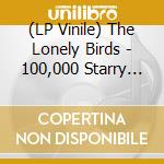 (LP Vinile) The Lonely Birds - 100,000 Starry Nights lp vinile di The Lonely Birds