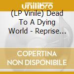(LP Vinile) Dead To A Dying World - Reprise (2 Lp) lp vinile di Dead To A Dying World
