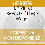 (LP Vinile) Re-Volts (The) - Wages vinile