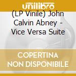 (LP Vinile) John Calvin Abney - Vice Versa Suite lp vinile