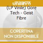 (LP Vinile) Gore Tech - Geist Fibre vinile