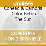 Coheed & Cambria - Color Before The Sun cd musicale di Coheed & Cambria