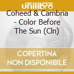 Coheed & Cambria - Color Before The Sun (Cln) cd musicale di Coheed & Cambria