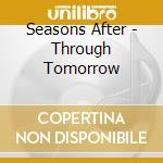 Seasons After - Through Tomorrow cd musicale di Seasons After