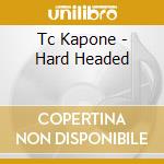 Tc Kapone - Hard Headed cd