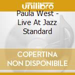 Paula West - Live At Jazz Standard cd musicale di Paula West