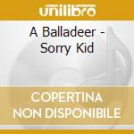 A Balladeer - Sorry Kid cd
