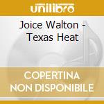 Joice Walton - Texas Heat cd musicale di Joice Walton
