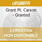 Grant M. Carson - Granted cd musicale di Grant M. Carson
