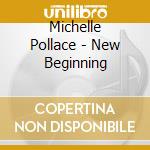 Michelle Pollace - New Beginning cd musicale di Michelle Pollace