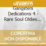 Gangsters Dedications 4 - Rare Soul Oldies / Various cd