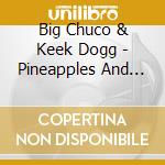 Big Chuco & Keek Dogg - Pineapples And Pinatas cd
