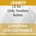 Lil Ro - Only Hustlers Relate cd