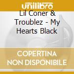 Lil Coner & Troublez - My Hearts Black cd