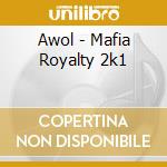 Awol - Mafia Royalty 2k1 cd musicale di Awol
