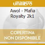 Awol - Mafia Royalty 2k1 cd