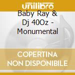 Baby Ray & Dj 40Oz - Monumental cd