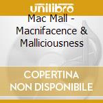 Mac Mall - Macnifacence & Malliciousness cd musicale di Mac Mall