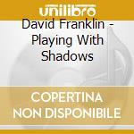 David Franklin - Playing With Shadows cd