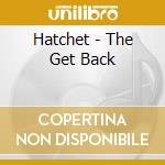Hatchet - The Get Back cd musicale di Hatchet