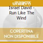 Israel David - Run Like The Wind cd musicale di Israel David