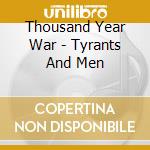 Thousand Year War - Tyrants And Men cd musicale
