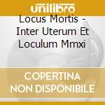 Locus Mortis - Inter Uterum Et Loculum Mmxi cd