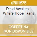 Dead Awaken - Where Hope Turns cd