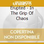 Erupted - In The Grip Of Chaos cd