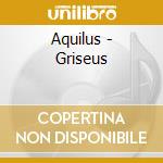 Aquilus - Griseus cd musicale di Aquilus
