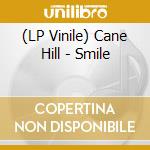 (LP Vinile) Cane Hill - Smile vinile