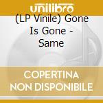 (LP Vinile) Gone Is Gone - Same vinile