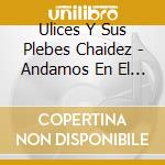 Ulices Y Sus Plebes Chaidez - Andamos En El Ruedo cd