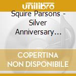 Squire Parsons - Silver Anniversary Coll cd musicale di Squire Parsons