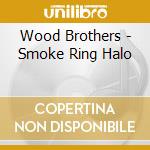 Wood Brothers - Smoke Ring Halo cd