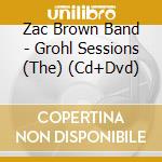 Zac Brown Band - Grohl Sessions (The) (Cd+Dvd) cd musicale di Zac Brown Band