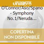 O'Connor/Aso/Spano - Symphony No.1/Neruda Songs cd