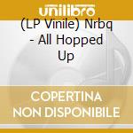 (LP Vinile) Nrbq - All Hopped Up lp vinile di Nrbq