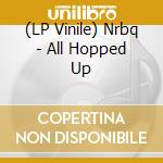 (LP Vinile) Nrbq - All Hopped Up vinile