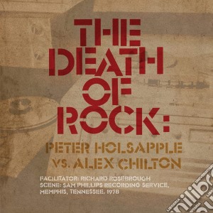 Peter Holsapple Vs Alex Chilton - The Death Of Rock cd musicale di Peter Holsapple Vs Alex Chilton