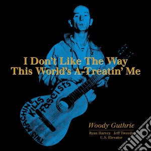 (LP Vinile) Woody Guthrie - I Don't Like The Way This World's A-Treatin' Me (Rsd 2019) lp vinile di Woody Guthrie