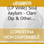 (LP Vinile) Soul Asylum - Clam Dip & Other Delights lp vinile di Soul Asylum