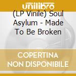 (LP Vinile) Soul Asylum - Made To Be Broken vinile