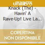 Knack (The) - Havin' A Rave-Up! Live La 1978