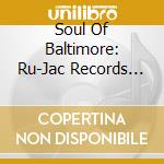 Soul Of Baltimore: Ru-Jac Records Story cd